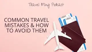 Common Travel Mistakes & How To Avoid Them