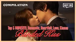 ENG SUB [Compilation] Top 5 Moments, Romantic, Heartfelt, Emotional | Blinded Kiss