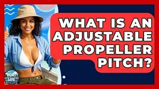 What Is An Adjustable Propeller Pitch? - Boat Life Masters