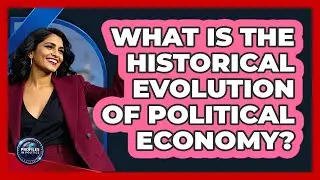 What Is The Historical Evolution Of Political Economy?