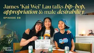 James 'Kai Wei' Lau talks hip-hop, cultural appropriation & Asian male desirability | Episode 9