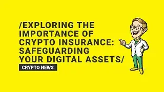 Exploring the Importance of Crypto Insurance: Safeguarding Your Digital Assets