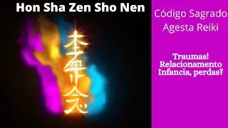 Código Sagrado Agesta Hon Sha Zen Sho Nen - Cure seus Traumas de Relacionamentos, Infancia e Perdas!