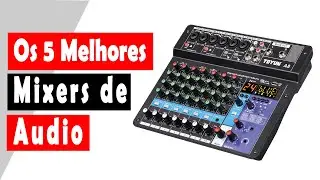Os 5 Melhores Mixers de Audio