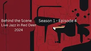 Behind the Scene: Live Jazz in Red Deer S1 Ep 04