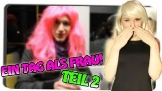 Ein Tag als FRAU - Teil 2