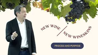 New Wine, New Wineskins - Process and Purpose | March 5 Sermon | Every Nation Taipei
