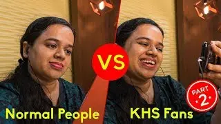 Normal People Vs KHS Fans - Part 02 | Difference Between KHS & Non-KHS Fans | KHS India
