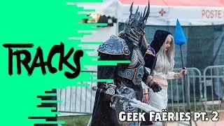 Geek Faëries: chapitre second - TRACKS - ARTE