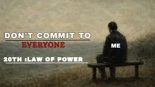 Law 20 : Don't Commit To everyone  | Dark Psychology Of Power | Har Situation ko handle Karna seekho