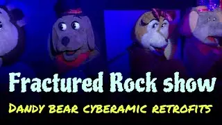 Fractured Rock show: Dandy bear cyberamic chuck e cheese retrofits