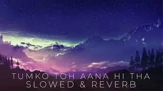 Tumko Toh Aana Hi Tha - Armaan Malik ( Slowed X Reverb )