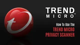 How To Use The Trend Micro Maximum Security Privacy Scanner | PPLSI | IDShield