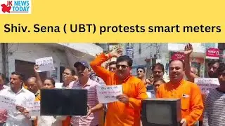 Shiv. Sena ( UBT) protests smart meters | JK News Today