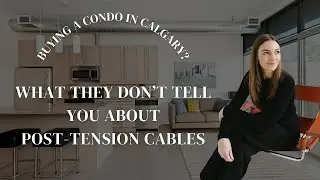 POST TENSION CABLES: BUYING A CONDO IN CALGARY