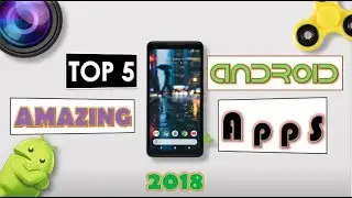 Top 5 Latest UNIQUE Android Apps | Best 5 Android APPS | 2018