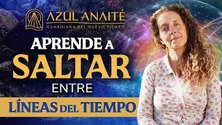 Ep21. 🕰 APRENDE a SALTAR ENTRE L&Iacute;NEAS del TIEMPO para CAMBIAR tu REALIDAD | Azul Anaite