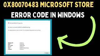 How to Fix 0x80070483 Microsoft Store Error Code in Windows 11