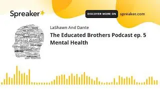 The Educated Brothers Podcast ep. 5  Mental Health