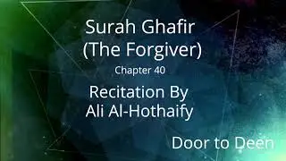 Surah Ghafir (The Forgiver) Ali Al-Hothaify  Quran Recitation