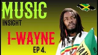 I-WAYNE, Music Insight Ep 4, #iwayne #reggae