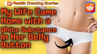 Reddit Cheating Stories My Wife Came Home with a White Substance in Her Belly Button Reddit Stories