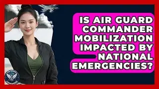 Is Air Guard Commander Mobilization Impacted by National Emergencies? - Air Guard Commanders