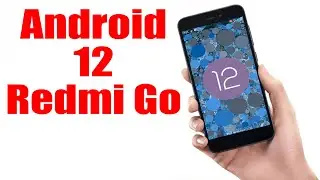 Установка Android 12 на Redmi Go (AOSP Rom) &mdash; как установить!