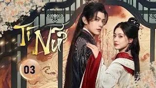 T&Igrave; NỮ - Tập 03 | Thi&ecirc;n Kim Trở Th&agrave;nh C&ocirc;ng Cụ Trả Th&ugrave;, Sa V&agrave;o Lưới T&igrave;nh Với Vương Gia Bạc Mệnh