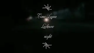Time Lapse Lucknow #lucknow #timelapse