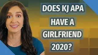 Does KJ APA have a girlfriend 2020?