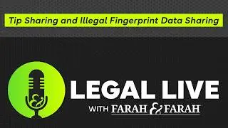 Tip Sharing and Illegal Fingerprint Data Sharing | Legal Live | Farah & Farah