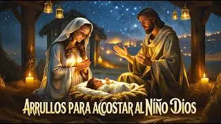 Cantos para Dormir al Ni&ntilde;o Dios ✨Arrullos para Acostar al Ni&ntilde;o Dios 🌙 Cantos Navide&ntilde;os