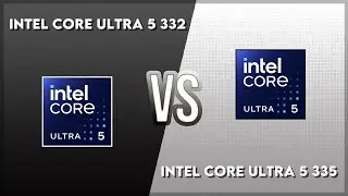 Intel Core Ultra 5 332 vs Intel Core Ultra 5 335 Technical Comparison