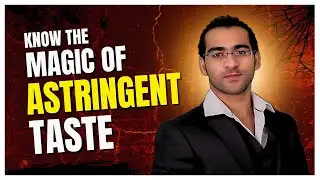 Know the Magic of Astringent Taste  जानिए कसैले स्वाद का जादू