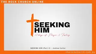 Seeking Him (Part 2) - Josh Carter | 14th June