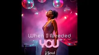 J.Soul - When I Needed You