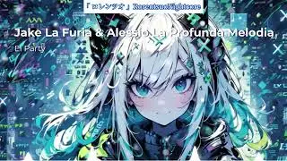 「Nightcore」@jakelafuria6762 & @alessiolaprofundamelodia - El Party
