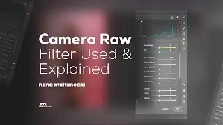 Photoshop Camera Raw Filter Used & Explained | Nana Multimedia | Photoshop Tutorial