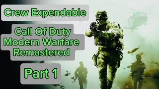 Crew Expendable | Call Of Duty Modern Warfare Remastered | Part 1 | No Commentary