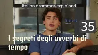 The secrets of time adverbs - ITALIAN GRAMMAR Explained 35/249