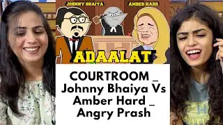 Johnny Bhaiya Vs Amber Hard | COURTROOM | Angry Prash | REACTION