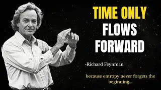 Why TIME Only Flows Forward? What Feynman Uncovered Will SHATTER Your Reality
