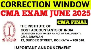 Breaking News || CMA Final Correction Window Biggest News || CMA Exam June 2025
