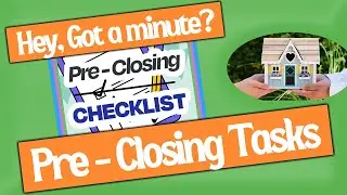 Things you MUST DO before CLOSING. Pre-Closing Tasks!