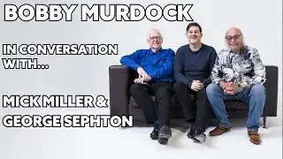 Mick Miller & George Sephton - In Conversation With Bobby Murdock - Episode 2