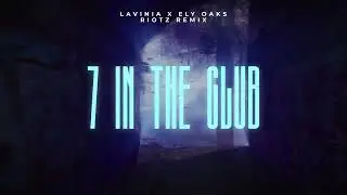 Lavinia x Ely Oaks - 7 In The Club (RIOTZ Remix)