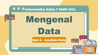Mengenal Data (Bab 6 Analisis Data)  - Informatika Kelas 7 SMP/ MTs