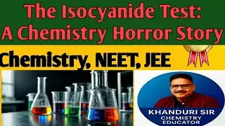 The Isocyanide Test: A Chemistry Horror Story | NEET JEE