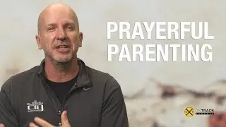Prayerful Parenting | ON TRACK PARENTING